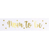Sash - Satin, Gold Foil, "Mom To Be"
